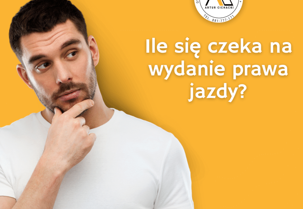 Ile się czeka na wydanie prawa jazdy po zdanym egzaminie w 2026 roku?